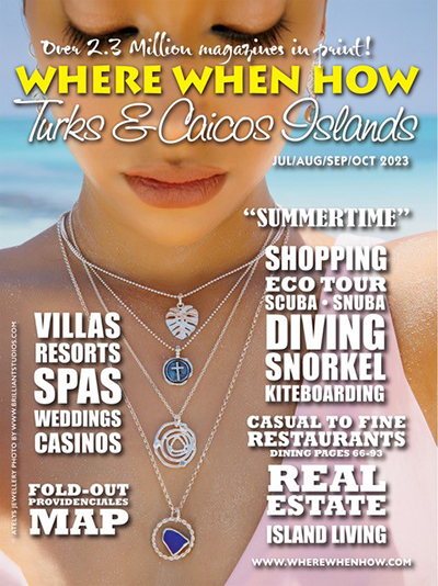 Read our Summer 2023 issue of Where When How - Turks & Caicos Islands magazine!
