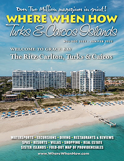Read our November / December 2021 – January / February 2022 issue of Where When How - Turks & Caicos Islands magazine!